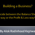 Building a Business? Decide between the Balance Sheet way or the Profit & Loss way!