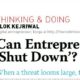 Can Entrepreneurs ‘Shut Down’?