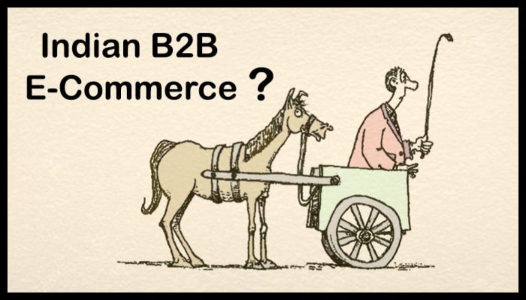 Indian B2B E-Commerce – Case of Cart Before Horse ?